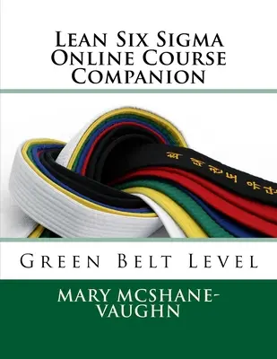 Lean Six Sigma Online Course Companion: Nivelul centura verde - Lean Six Sigma Online Course Companion: Green Belt Level