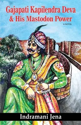 Gajapati Kapilendra Deva și puterea sa de mastodont - Gajapati Kapilendra Deva and His Mastodon Power