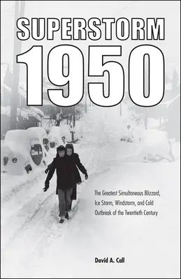Super-furtuna 1950: Cel mai mare viscol simultan, furtună de gheață, furtună de vânt și izbucnire a frigului din secolul XX - Superstorm 1950: The Greatest Simultaneous Blizzard, Ice Storm, Windstorm, and Cold Outbreak of the Twentieth Century