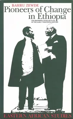 Pionierii schimbării în Etiopia: The Reformist Intellectuals of the Early Twentieth Century - Pioneers Of Change In Ethiopia: The Reformist Intellectuals of the Early Twentieth Century