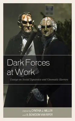 Forțele întunecate la lucru: Eseuri despre dinamica socială și ororile cinematografice - Dark Forces at Work: Essays on Social Dynamics and Cinematic Horrors