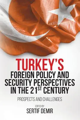 Politica externă a Turciei și perspective de securitate în secolul XXI: Perspective și provocări - Turkey's Foreign Policy and Security Perspectives in the 21st Century: Prospects and Challenges