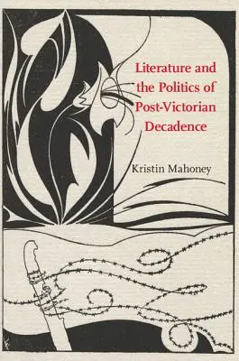 Literatura și politica decadenței post-victoriene - Literature and the Politics of Post-Victorian Decadence