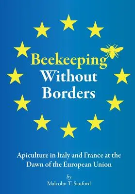 Apicultură fără frontiere: Apicultura în Italia și Franța la începutul Uniunii Europene - Beekeeping Without Borders: Apiculture in Italy and France at the Dawn of the European Union