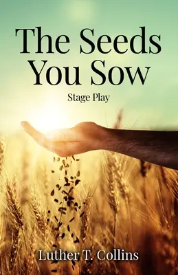 The Seeds You Sow Joc de scenă - The Seeds You Sow Stage Play