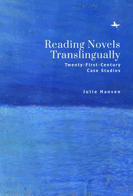 Citirea romanelor în limbi străine: Studii de caz din secolul XXI - Reading Novels Translingually: Twenty-First-Century Case Studies