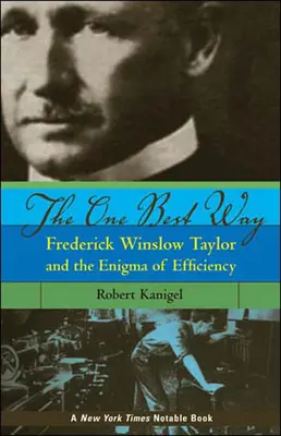 Cea mai bună cale: Frederick Winslow Taylor și enigma eficienței - The One Best Way: Frederick Winslow Taylor and the Enigma of Efficiency