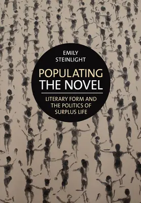 Popularea romanului: Forma literară și politica vieții excedentare - Populating the Novel: Literary Form and the Politics of Surplus Life
