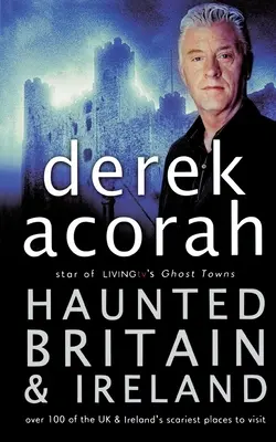 Marea Britanie și Irlanda bântuite: Peste 100 dintre cele mai înfricoșătoare locuri de vizitat în Marea Britanie și Irlanda - Haunted Britain and Ireland: Over 100 of the Scariest Places to Visit in the UK and Ireland