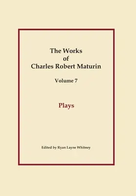 Piese de teatru, Operele lui Charles Robert Maturin, Vol. 7 - Plays, Works of Charles Robert Maturin, Vol. 7