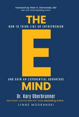 The E-Mind: Cum să gândești ca un antreprenor și să obții un avantaj exponențial - The E-Mind: How to Think Like an Entrepreneur and Gain an Exponential Advantage