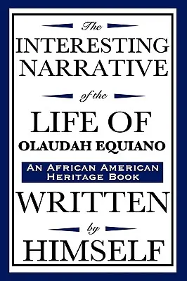 Interesanta narațiune a vieții lui Olaudah Equiano: Scrisă de el însuși (o carte de patrimoniu afro-american) - The Interesting Narrative of the Life of Olaudah Equiano: Written by Himself (an African American Heritage Book)