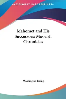 Mahomet and His Successors; Moorish Chronicles
