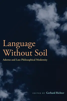 Limba fără sol: Adorno și modernitatea filosofică târzie - Language Without Soil: Adorno and Late Philosophical Modernity