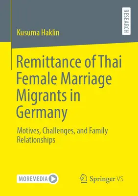 Remitențele migranților căsătoriți thailandezi de sex feminin în Germania: Motive, provocări și relații familiale - Remittance of Thai Female Marriage Migrants in Germany: Motives, Challenges, and Family Relationships