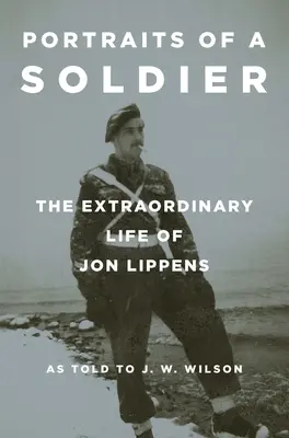 Portretele unui soldat: Viața extraordinară a lui Jon Lippens - Portraits of a Soldier: The Extraordinary Life of Jon Lippens