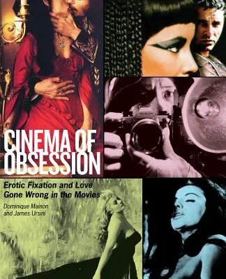 Cinema of Obsession: Erotic Fixation and Love Gone Wrong in the Movies