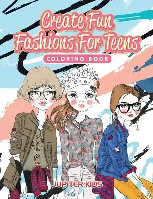 Creați modă distractivă pentru adolescenți Carte de colorat - Create Fun Fashions For Teens Coloring Book