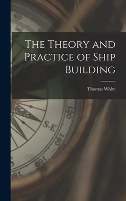 Teoria și practica construcției de nave - The Theory and Practice of Ship Building