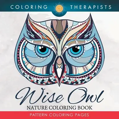 Wise Owl Nature Carte de colorat: Pattern Pagini de colorat - Wise Owl Nature Coloring Book: Pattern Coloring Pages