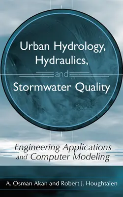 Hidrologie urbană, hidraulică și calitatea apelor pluviale: Aplicații inginerești și modelare computerizată - Urban Hydrology, Hydraulics, and Stormwater Quality: Engineering Applications and Computer Modeling