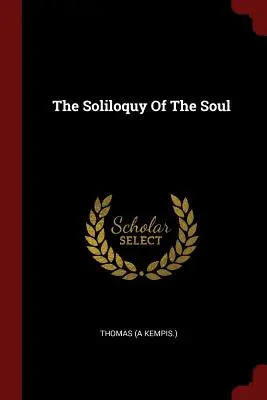 Solilocviul sufletului (Kempis ). Thomas - The Soliloquy Of The Soul (Kempis ). Thomas