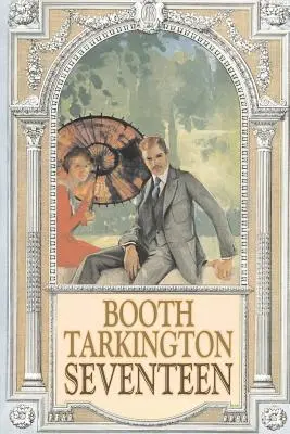 Seventeen de Booth Tarkington, Ficțiune, Politică, Literară, Clasici - Seventeen by Booth Tarkington, Fiction, Political, Literary, Classics
