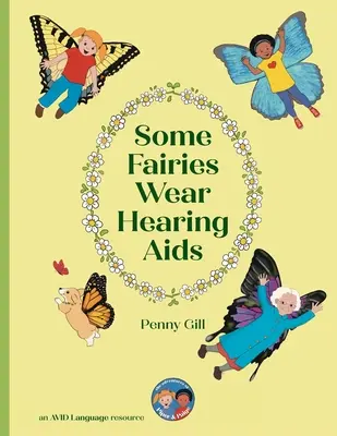 Some Fairies Wear Hearing Aids: o poveste magică pentru copiii cu aparate auditive sau implanturi cohleare, prietenii, colegii și familiile lor - Some Fairies Wear Hearing Aids: a magical story for children with hearing aids or cochlear implants, their friends, classmates and families