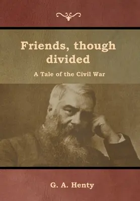Prieteni, deși divizați: O poveste a războiului civil - Friends, though divided: A Tale of the Civil War