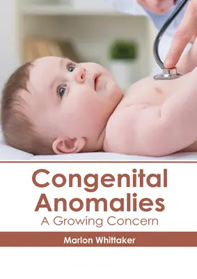 Anomaliile congenitale: O preocupare crescândă - Congenital Anomalies: A Growing Concern