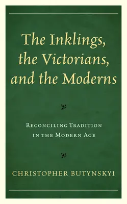 Inklings, victorienii și modernii: Reconcilierea tradiției în epoca modernă - The Inklings, the Victorians, and the Moderns: Reconciling Tradition in the Modern Age