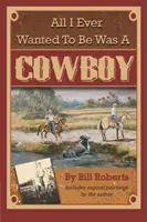 Tot ce am vrut vreodată să fiu a fost un cowboy - All I Ever Wanted to Be Was a Cowboy
