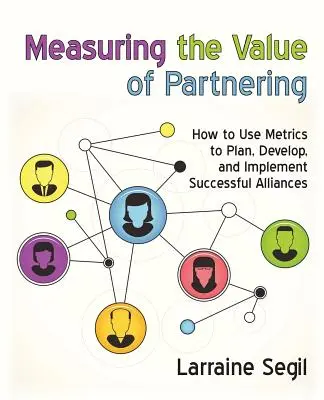 Measuring the Value of Partnering: Cum să folosiți metrici pentru a planifica, dezvolta și implementa alianțe de succes - Measuring the Value of Partnering: How to Use Metrics to Plan, Develop, and Implement Successful Alliances