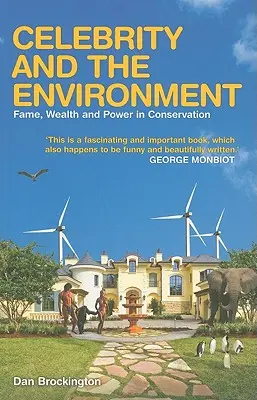 Celebritate și mediu: Faimă, bogăție și putere în conservare - Celebrity and the Environment: Fame, Wealth and Power in Conservation