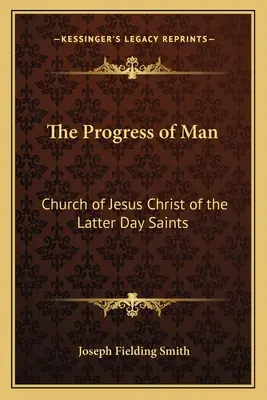 Progresul omului: Biserica lui Isus Hristos a Sfinților din Zilele din Urmă - The Progress of Man: Church of Jesus Christ of the Latter Day Saints