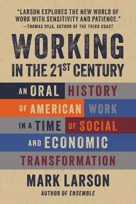 Munca în secolul XXI: O istorie orală a muncii americane într-o perioadă de transformări sociale și economice - Working in the 21st Century: An Oral History of American Work in a Time of Social and Economic Transformation