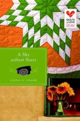 Un cer fără stele: Quilts of Love Series - A Sky Without Stars: Quilts of Love Series