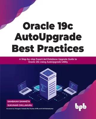 Oracle 19c Autoupgrade Best Practices: Un ghid pas cu pas de actualizare a bazei de date condus de experți la Oracle 19c utilizând utilitarul Autoupgrade - Oracle 19c Autoupgrade Best Practices: A Step-By-Step Expert-Led Database Upgrade Guide to Oracle 19c Using Autoupgrade Utility