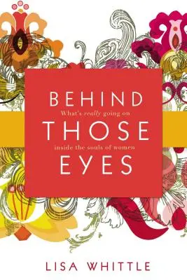 În spatele acelor ochi: Ce se întâmplă cu adevărat în sufletele femeilor - Behind Those Eyes: What's Really Going on Inside the Souls of Women