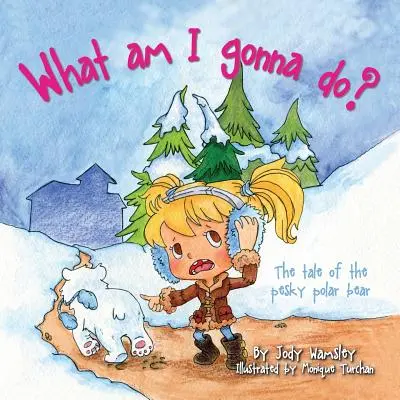 Ce am să fac? Povestea ursului polar enervant - What am I gonna do? The Tale of the Pesky Polar Bear