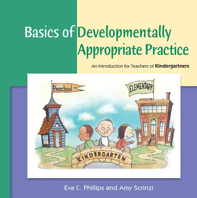 Bazele practicii adecvate dezvoltării: O introducere pentru profesorii de grădiniță - Basics of Developmentally Appropriate Practice: An Introduction for Teachers of Kindergartners