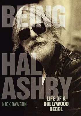 Fiind Hal Ashby: Viața unui rebel de la Hollywood - Being Hal Ashby: Life of a Hollywood Rebel
