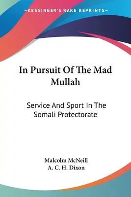 In Pursuit Of The Mad Mullah: Serviciu și sport în Protectoratul Somalez - In Pursuit Of The Mad Mullah: Service And Sport In The Somali Protectorate