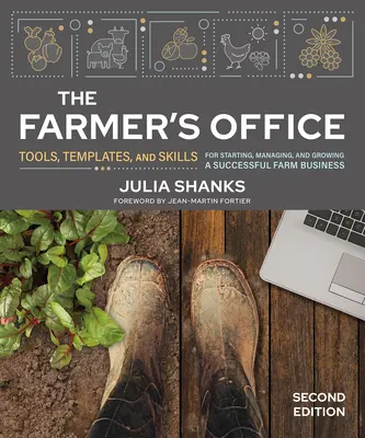 The Farmer's Office, ediția a doua: Instrumente, modele și abilități pentru începerea, gestionarea și dezvoltarea unei afaceri agricole de succes - The Farmer's Office, Second Edition: Tools, Templates, and Skills for Starting, Managing, and Growing a Successful Farm Business