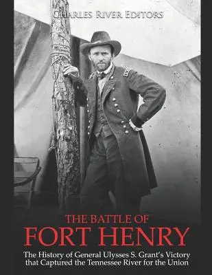 Bătălia de la Fort Henry: Istoria victoriei generalului Ulysses S. Grant care a capturat râul Tennessee pentru Uniune - The Battle of Fort Henry: The History of General Ulysses S. Grant's Victory that Captured the Tennessee River for the Union