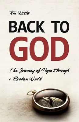 Înapoi la Dumnezeu: Călătoria speranței printr-o lume distrusă - Back to God: The Journey of Hope through a Broken World
