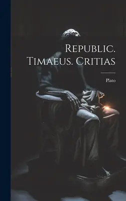 Republica. Timaeus. Critias - Republic. Timaeus. Critias