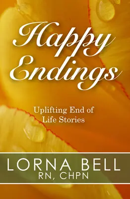 Happy Endings: Povești înălțătoare despre sfârșitul vieții - Happy Endings: Uplifting End of Life Stories