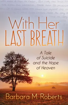 Cu ultima suflare: O poveste despre sinucidere și speranța Raiului - With Her Last Breath: A Tale of Suicide and the Hope of Heaven