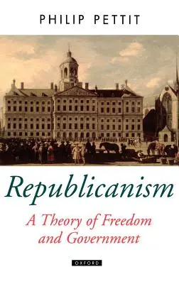 Republicanismul: o teorie a libertății și a guvernării - Republicanism a Theory of Freedom and Government